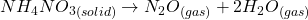 NH_{4}NO_{3} _{(solid)} \rightarrow N_{2}O_{(gas)} + 2H_{2}O_{(gas)}