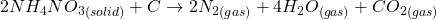 2NH_{4}NO_{3} _{(solid)} + C \rightarrow 2N_{2} _{(gas)} + 4H_{2}O_{(gas)} +CO_{2} _{(gas)}